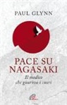 Paul Glynn - Pace su Nagasaki! Il medico che guariva i cuori