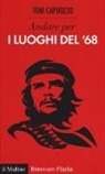 Toni Capuozzo - Andare per i luoghi del '68