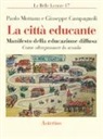 Giuseppe Campagnoli, Paolo Mottana - La città educante. Manifesto della educazione diffusa. Come oltrepassare la scuola