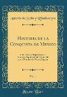 Antonio de Solis y Ribadeneyra - Historia de la Conquista de Mexico, Vol. 1