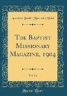 American Baptist Missionary Union - The Baptist Missionary Magazine, 1904, Vol. 84 (Classic Reprint)