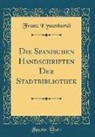 Franz Eyssenhardt - Die Spanischen Handschriften Der Stadtbibliothek (Classic Reprint)