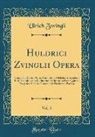 Ulrich Zwingli - Huldrici Zvinglii Opera, Vol. 5