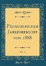 Albert Richter - Pädagogischer Jahresbericht von 1888, Vol. 41 (Classic Reprint)