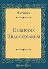 Euripides, Euripides Euripides - Euripidis Tragoediarum (Classic Reprint)