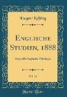 Eugen Kölbing - Englische Studien, 1888, Vol. 11