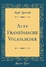 Karl Bartsch - Alte Französische Volkslieder (Classic Reprint)