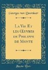 Georges Van Doorslaer - La Vie Et les OEuvres de Philippe de Monte (Classic Reprint)
