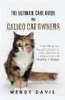 Wendy Davis - The Ultimate Care Guide For Calico Cat Owners