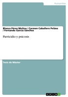 Caba, Carme Caballero Peláez, Carmen Caballero Peláez, Garc, Fernando García Sánchez, Blanc Pérez Molina... - Parricidio y psicosis