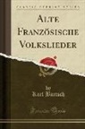 Karl Bartsch - Alte Französische Volkslieder (Classic Reprint)