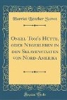 Harriet Beecher Stowe - Onkel Tom's Hütte, oder Negerleben in den Sklavenstaaten von Nord-Amerika (Classic Reprint)