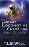 T. L. B. Wood - The Great Locomotive Chase, 1862 (The Symbiont Time Travel Adventures Series, Book 4)