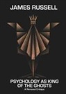 James Russell - Psychology as King of the Ghosts