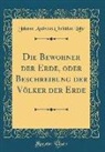 Johann Andreas Christian Lohr, Johann Andreas Christian Löhr - Die Bewohner der Erde, oder Beschreibung der Völker der Erde (Classic Reprint)