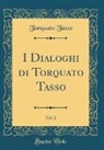 Torquato Tasso - I Dialoghi di Torquato Tasso, Vol. 2 (Classic Reprint)