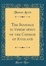 Thomas Lewis - The Scourge in Vindication of the Church of England (Classic Reprint)