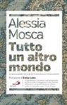 Alessia Mosca - Tutto un altro mondo. Globalizzazione e innovazione tecnologica: la strada europea