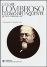 Cesare Lombroso - L' uomo delinquente (rist. anast. quinta edizione, Torino, 1897)