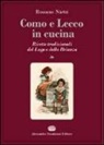 Rossano Nistri - Como e Lecco in cucina. Ricette tradizionali del lago e della Brianza