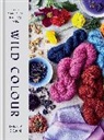 Jenny Dean, Dean Jenny, Karen Diadick Casselman - Wild Colour How to Make and Use Natural Dyes