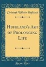 Christoph Wilhelm Hufeland - Hufeland's Art of Prolonging Life (Classic Reprint)