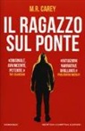 M. R. Carey - Il ragazzo sul ponte
