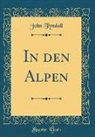 John Tyndall - In den Alpen (Classic Reprint)