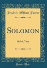 Frederic William Farrar - Solomon: His Life Times (Classic Reprint)