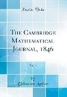 Unknown Author - The Cambridge Mathematical Journal, 1846, Vol. 1 (Classic Reprint)