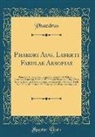Phaedrus, Phaedrus Phaedrus - Phaedri Aug. Liberti Fabulae Aesopiae: Prima Ed. Critica Cum Integra Varietate Codd. Pithoeani, Remensis, Danielini, Perottini, Et Editionis Principis