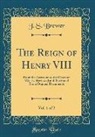 J. S. Brewer - The Reign of Henry VIII, Vol. 1 of 2