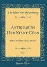 Christian von Stramburg - Antiquarins Der Stadt Cöln, Vol. 1