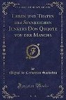 Miguel De Cervantes Saavedra - Leben und Thaten des Sinnreichen Junkers Don Quijote von der Mancha, Vol. 1 (Classic Reprint)