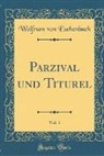 Wolfram von Eschenbach - Parzival und Titurel, Vol. 1 (Classic Reprint)