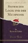 Heinrich Ritter - System der Logik und der Metaphysik, Vol. 1 (Classic Reprint)