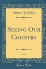 Walter B. Pitkin - Seeing Our Country, Vol. 1 (Classic Reprint)