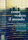 Nicholas Mirzoeff - Come vedere il mondo. Un'introduzione alle immagini: dall'autoritratto al selfie, dalle mappe ai film (e altro ancora)