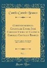 Camilo Castelo Branco - Correspondencia Epistolar Entre José Cardoso Vieira de Castro e Camillo Castello Branco, Vol. 1