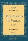 Virgil Virgil - The Æneid of Virgil, Vol. 1 of 7: Books I-VI (Classic Reprint)