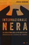 Andrea Sceresini - Internazionale nera. La vera storia della più misteriosa organizzazione terroristica europea