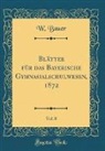 W. Bauer - Blätter für das Bayerische Gymnasialschulwesen, 1872, Vol. 8 (Classic Reprint)