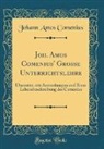 Johann Amos Comenius - Joh. Amos Comenius' Große Unterrichtslehre