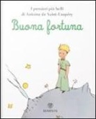 Antoine Saint-Exupéry - Il Piccolo Principe. Buona fortuna