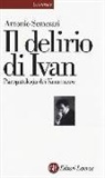 Antonio Semerari - Il delirio di Ivan. Psicopatologia dei Karamazov
