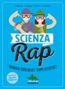 Claudia Bianchi, Annalisa Bugini, Chicco Gallus, Teresa Porcella, I. Fulghesu - Scienza rap. Quaranta esperimenti troppo divertenti