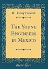 H. Irving Hancock - The Young Engineers in Mexico (Classic Reprint)