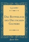 L. Gunther, L. Günther - Das Rotwelsch des Deutschen Gauners (Classic Reprint)