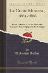 Unknown Author - Le Guide Musical, 1865-1866, Vol. 11: Revue Hebdomadaire Des Nouvelles Musicales de la Belgique Et de l'Étranger (Classic Reprint)