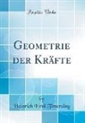 Heinrich Emil Timerding - Geometrie der Kräfte (Classic Reprint)